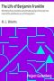 [Gutenberg 36376] • The Life of Benjamin Franklin / With Many Choice Anecdotes and admirable sayings of this great man never before published by any of his biographers